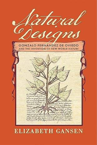 Natural Designs: Gonzalo Fern&#225;ndez de Oviedo and the Invention of New World Nature